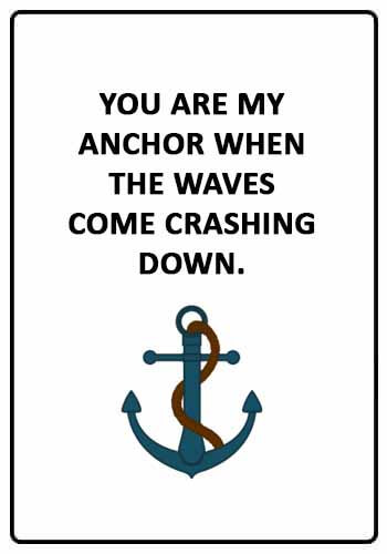 anchor love quotes - “You are my anchor when the waves come crashing down.” 