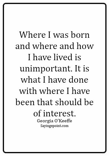 Cowgirl Saying - Where I was born and where and how I have lived is unimportant. It is what I have done with where I ...