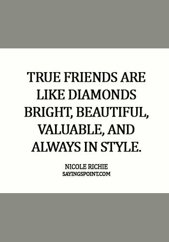 Diamond Quotes - True friends are like diamonds – bright, beautiful, valuable, and always in style. - Nicole Richie