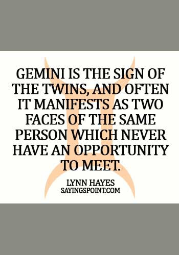 Gemini Quotes - Gemini is the sign of the twins, and often it manifests as two faces of the same person