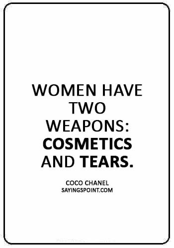 Makeup Quotes - “Women have two weapons: Cosmetics and Tears.” —Coco Chanel