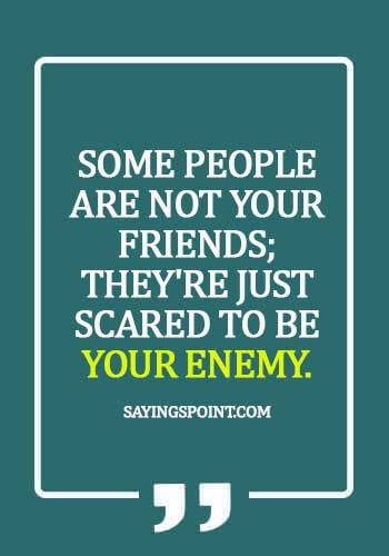 gangster quotes about friends - Some people are not your friends; they're just scared to be your enemy.