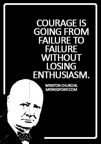 faith and courage quotes - Courage is going from failure to failure without losing enthusiasm. - Winston Churchil