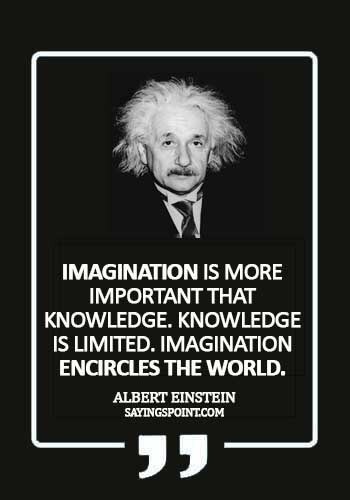 Imagination Quotes - "Imagination is more important that knowledge. Knowledge is limited. Imagination encircles the world." —Albert Einstein