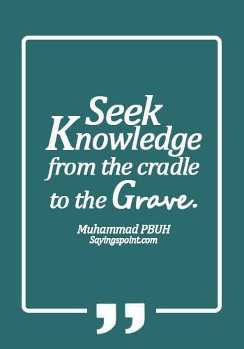 Hadth - Seek knowledge from the cradle to the grave. - Muhammad PBUH