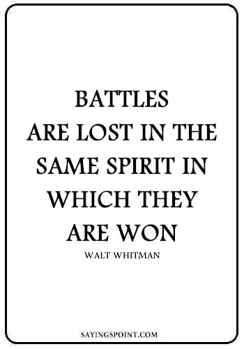 Battle Quotes - "Battles are lost in the same spirit in which they are won." —Walt Whitman