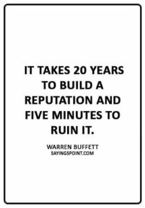 Trust Quotes - “It takes 20 years to build a reputation and five minutes to ruin it.” —Warren Buffett