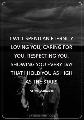 anniversary quotes for wife - “I will spend an eternity loving you, caring for you, respecting you, showing you every day that I hold you as high as the stars.” —Steve Maraboli