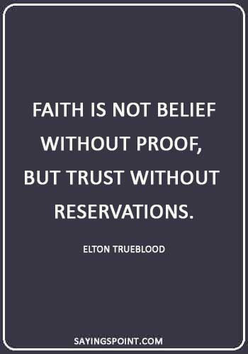 christian quotes about faith - “Faith is not belief without proof, but trust without reservations.” —Elton Trueblood