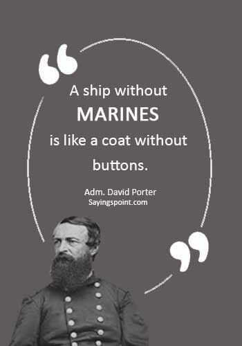 Marine Quotes - “A ship without MARINES is like a coat without buttons.” —Adm. David Porter