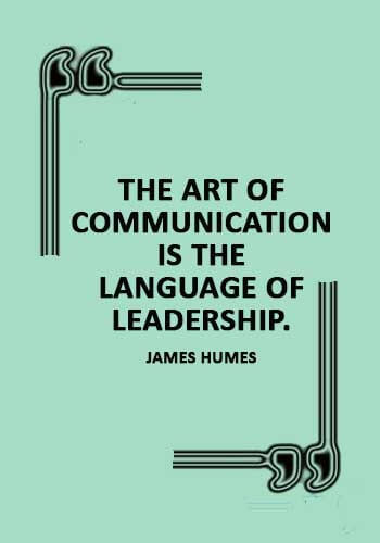 respectful communication quotes - "The art of communication is the language of leadership." —James Humes