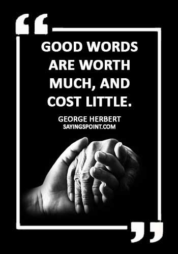 relationship communication quotes - "Good words are worth much, and cost little." —George Herbert