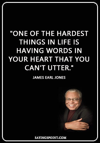 Matters Of The Heart Quotes - "One of the hardest things in life is having words in your heart that you can't utter." —James Earl Jones