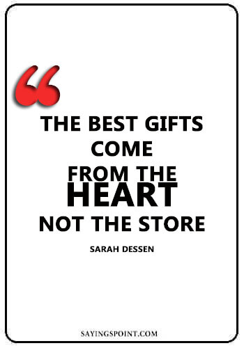 Heart Sayings - “The best gifts come from the heart, not the storequo.” —Sarah Dessen