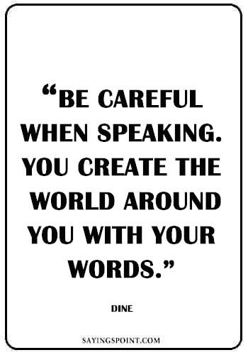 “Be careful when speaking. You create the world around you with your words.” —Diné