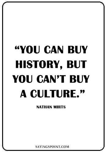 Native American Quotes - “You can buy history, but you can’t buy a culture.” —Nathan Mirts