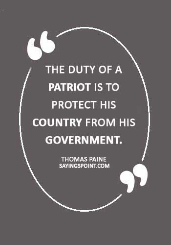 American Revolution Quotes -“The duty of a patriot is to protect his country from his government.” —Thomas Paine