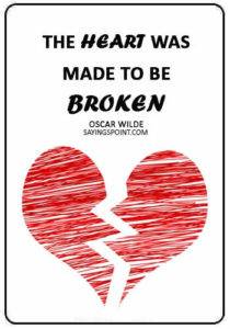 Broken Heart Sayings - “The heart was made to be broken.” —Oscar Wilde