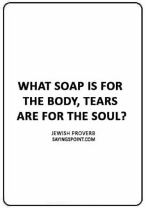 sad broken heart quotes - “What soap is for the body, tears are for the soul?”