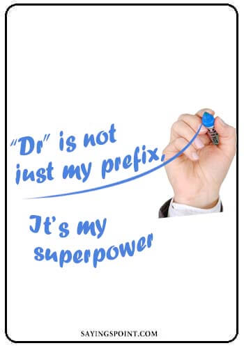 Doctor Quotes - “Dr” is not just my prefix, It’s my superpower