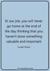 doctors quotes and sayings- In our job, you will never go home at the end of the day thinking that you
