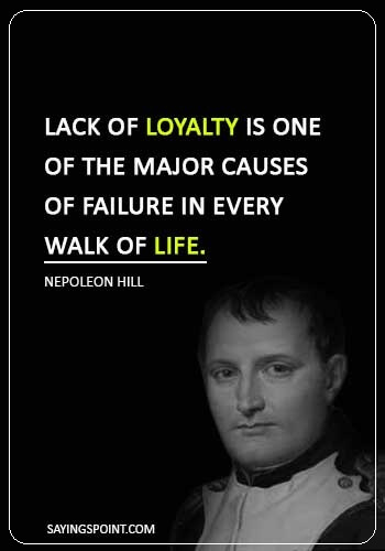 Loyalty Sayings - “Lack of loyalty is one of the major causes of failure in every walk of life.” —Nepoleon Hill