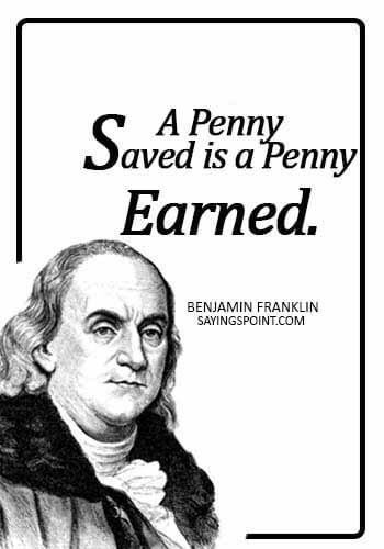 penny quotes - A penny saved is a penny earned. - Benjamin Franklin
