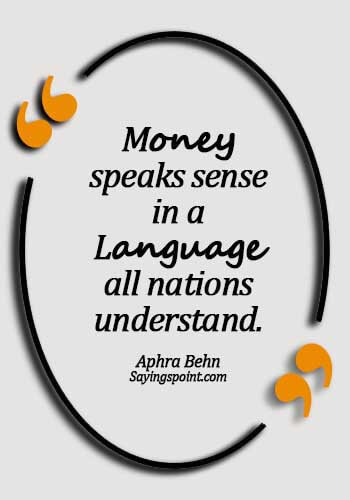 Money Quotes - Money speaks sense in a language all nations understand. - Aphra Behn