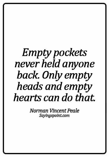 Money Sayings - Empty pockets never held anyone back. Only empty heads and empty hearts can do that. - Norman Vincent Peale