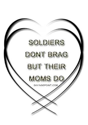 Navy Sayings For Goodbye - "Soldiers Don’t Brag But their Moms do." —Unknown