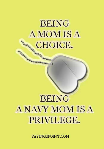 navy mom quotes - "Being a mom is a choice. Being a Navy mom is a privilege." —Unknown