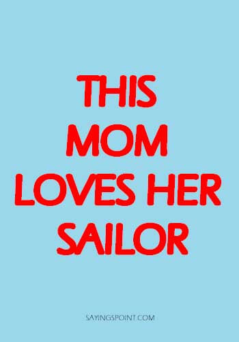 Navy Farewell Sayings - "This mom loves her sailor." —Unknown