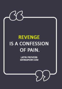 Revenge Sayings - “Revenge is a confession of pain.”