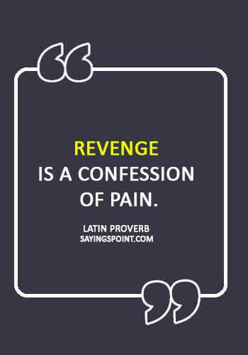 Revenge Sayings -   “Revenge is a confession of pain.” 