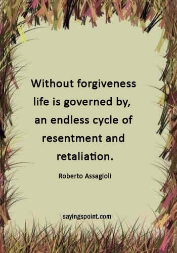 love revenge quotes and sayings - “Without forgiveness life is governed by,  an endless cycle of resentment and retaliation.” —Roberto Assagioli