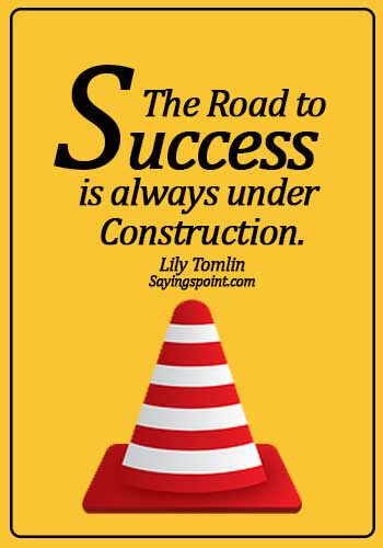 smart quotes about life - The road to success is always under construction. - Lily Tomlin