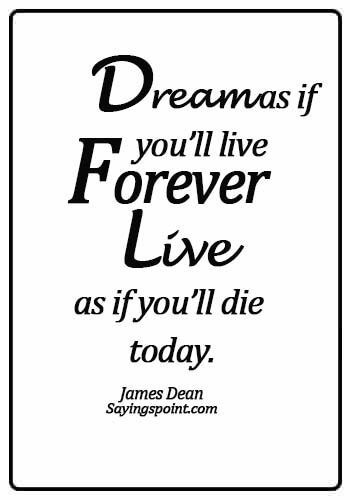 Smart Quotes - Dream as if you’ll live forever, live as if you’ll die today. - James Dean