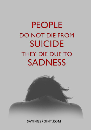 Suicidal Quotes Images - “People do not die from Suicide. They die due to sadness.” —Unknown