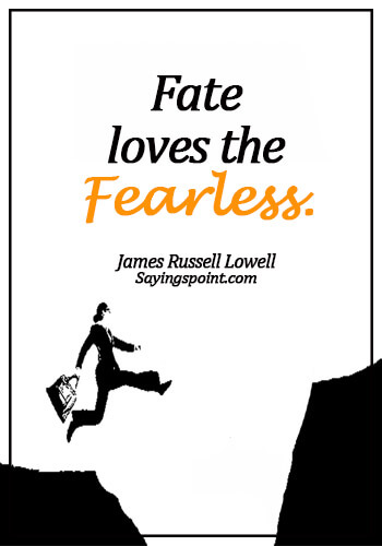 Fearless Quotes - Fate loves the fearless. - James Russell Lowell