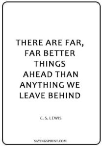 Depression quotes - There are far, far better things ahead than anything we leave behind. " — C. S. Lewis