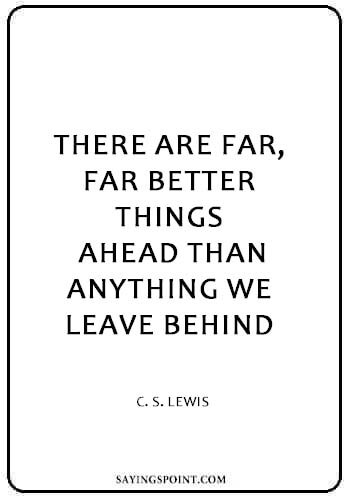 Depression quotes - There are far, far better things ahead than anything we leave behind. " — C. S. Lewis