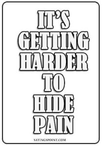 depression quotes about life - It’s getting harder to hide pain. " —Unknown