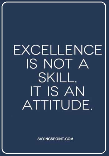 Navy Sayings - "Excellence is not a skill it’s a attitude." —Unknown