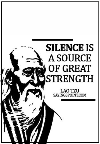 Lao Tzu Quotes -Silence is a source of great strength. - Lao Tzu