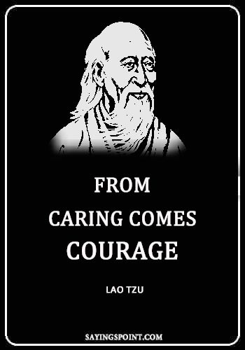 Caring Quotes - “From caring comes courage.” —Lao Tzu