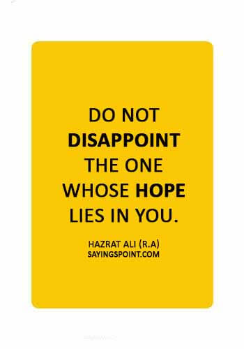 Hazrat Ali Quotes - “Do not disappoint the one whose hope lies in you.” —Hazrat Ali (R.A)