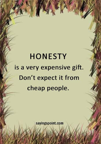 Honesty Quotes - Honesty is a very expensive gift. Don’t expect it from cheap people.