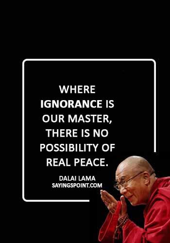 ignorance quotes images - "Where ignorance is our master, there is no possibility of real peace." —Dalai Lama