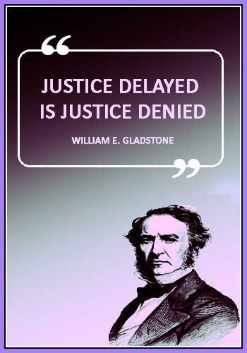 Justice Quotes - “Justice delayed is justice denied.” —William E. Gladstone