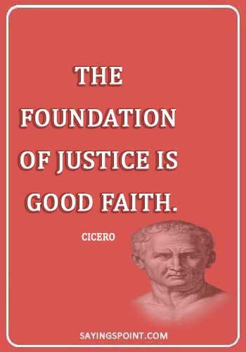 social justice sayings - “The foundation of justice is good faith.” —Cicero